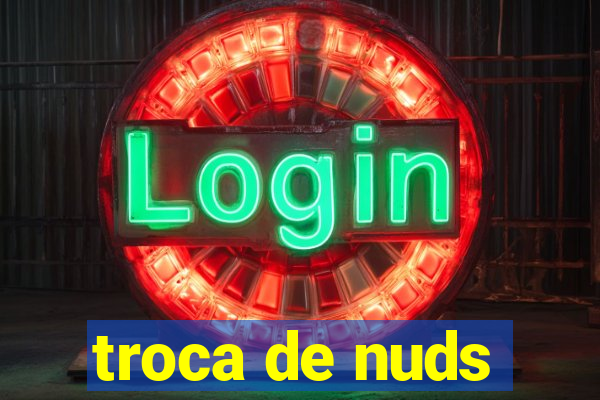 troca de nuds